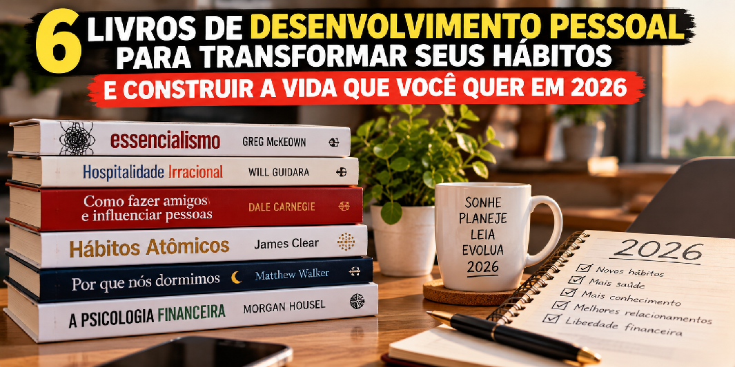 6 Livros para Transformar Seus Hábitos e Construir a Vida que Você Quer em 2026